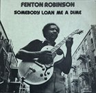 FENTON ROBINSON Somebody Loan Me A Dime album cover