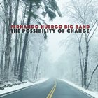 FERNANDO HUERGO Fernando Huergo Big Band : The Possibility of Change album cover