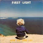 FIRST LIGHT How The Land Lies album cover