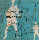 FLETCHER HENDERSON Fletcher Henderson, Louis Armstrong, Coleman Hawkins, Tommy Ladnier ‎: The Birth Of Big Band Jazz album cover