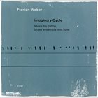 FLORIAN WEBER Imaginary Cycle (Music for piano, brass ensemble and flute) album cover