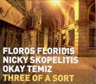 FLOROS FLORIDIS ΦΛΏΡΟΣ ΦΛΩΡΊΔΗΣ Floros Floridis | Nicky Skopelitis | Okay Temiz : Three Of A Sort album cover