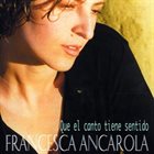 FRANCESCA ANCAROLA Que el Canto Tiene Sentido album cover