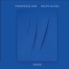 FRANCESCA HAN Francesca Han & Ralph Alessi : Exude album cover
