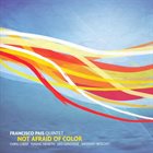FRANCISCO PAIS Not Afraid of Color album cover
