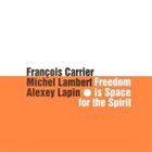 FRANÇOIS CARRIER Freedom Is Space For The Spirit album cover