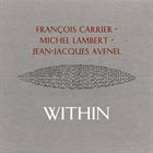 FRANÇOIS CARRIER Within (with Michel Lambert / Jean-Jacques Avenel) album cover