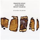 FRANÇOIS HOULE François Houle / Evan Parker / Benoît Delbecq ‎: La Lumière De Pierres album cover