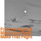 FRANÇOIS HOULE Francois Houle/ Marco von Orelli : Make That Flight album cover