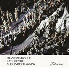 FRANÇOIS HOULE Houle / Gentile / Hawkins : Fatrasies album cover