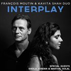 FRANÇOIS MOUTIN & KAVITA SHAH DUO François Moutin & Kavita Shah Duo ‎: Interplay album cover