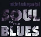 FRANK BEY Frank Bey & The Anthony Paule Band : Soul For Your Blues album cover
