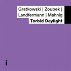 FRANK GRATKOWSKI Frank Gratkowski, Philip Zoubek, Robert Landfermann, Dominik Mahnig : Torbid Daylight album cover