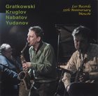 FRANK GRATKOWSKI Gratkowski / Kruglov / Nabatov / Yudanov: Leo Records 35th Anniversary - Moscow album cover