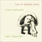 FRANK GRATKOWSKI Live at Spanski Borci w/ Sebi Tramontana album cover