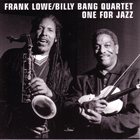 FRANK LOWE Frank Lowe / Billy Bang Quartet : One For Jazz album cover