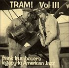 FRANKIE TRUMBAUER Volume 3: Tram! Frank Trumbauer's Legacy To American Jazz 1931-1934 album cover