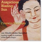 FRANKLIN KIERMYER Auspicious Blazing Sun (with Umdze Lodro Samphel & Leading Monks & Musicians Of The Karma Kagyu) album cover