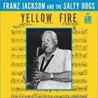 FRANZ JACKSON Franz Jackson & The Salty Dogs ‎: Yellow Fire album cover