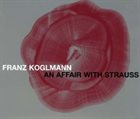 FRANZ KOGLMANN An Affair With Strauss album cover