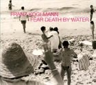 FRANZ KOGLMANN Fear Death By Water album cover