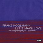 FRANZ KOGLMANN Let's Make Love album cover