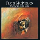 FRASER MACPHERSON Someday You'll Be Sorry album cover