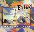FRED FRIED Out of My Dreams album cover