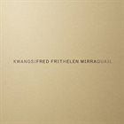 FRED FRITH Fred  Frith And Helen Mirra : Kwangsi - quail album cover
