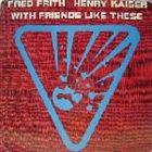 FRED FRITH With Friends Like These (with Henry Kaiser) album cover