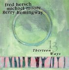 FRED HERSCH Fred Hersch / Michael Moore / Gerry Hemingway : Thirteen Ways album cover