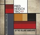 FRED HERSCH Fred Hersch Trio '97 @ The Village Vanguard album cover
