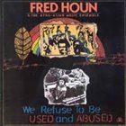FRED HO (HOUN) We Refuse To Be Used And Abused album cover
