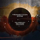 FRED LONBERG-HOLM Fred Lonberg-Holm, Abdul Moimême & Carlos Santos : Transition Zone album cover