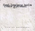FRED LONBERG-HOLM Lonberg-Holm, Fred / Frode Gjerstad  : Life On Sandpaper album cover