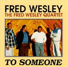 FRED WESLEY To Someone album cover