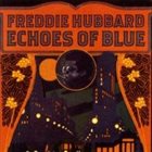 FREDDIE HUBBARD Echoes of Blue album cover