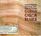 FRÉDÉRIC RABOLD Frédéric Rabolds Ice Cream Jazzband & Friends : Cuban Cigar Blues album cover