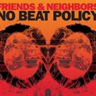 FRIENDS AND NEIGHBORS No Beat Policy album cover