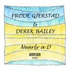 FRODE GJERSTAD Frode Gjerstad & Derek Bailey : Nearly A D album cover