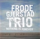 FRODE GJERSTAD Nothing Is Forever album cover