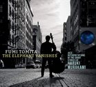 FUMI TOMITA The Elephant Vanishes : Jazz Interpretations Of The Short Stories Of Haruki Murakami album cover