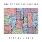 GABRIEL VICÉNS The Way We Are Created album cover