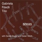 GABRIELA FRIEDLI Gabriela Friedli Trio with Daniel Studer & Dieter Ulrich : Areas album cover