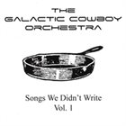 GALACTIC COWBOY ORCHESTRA Songs We Didnt Write, Vol. 1 album cover