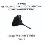 GALACTIC COWBOY ORCHESTRA Songs We Didnt Write, Vol. 2 album cover