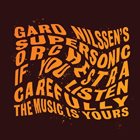 GARD NILSSEN Gard Nilssen's Supersonic Orchestra : If You Listen Carefully the Music is Yours album cover