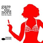 GARE DU NORD Love For Lunch album cover