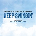 GARRY DIAL Garry Dial & Rich DeRosa : Keep Swingin' album cover