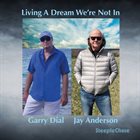 GARRY DIAL Garry Dial - Jay Anderson : Living A Dream Were Not In album cover
